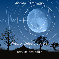 Music of Celestial Spheres — part 2 — birth, life and death
 | album | Andrey Klimkovsky